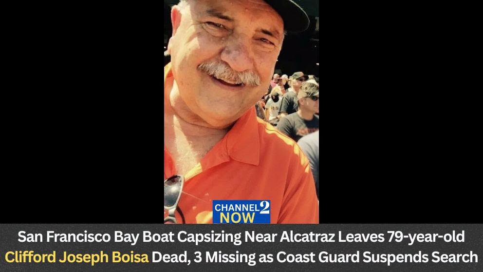 Clifford Joseph Boisa Obituary: 79-Year-Old Clifford Joseph Boisa of Sutter County Remembered After Fatal San Francisco Bay Boat Capsizing Near Alcatraz Island